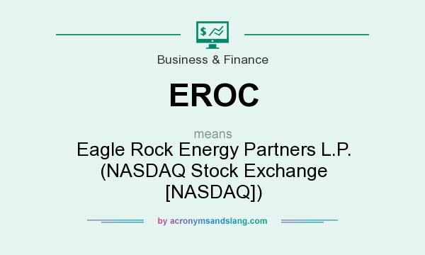 What does EROC mean? It stands for Eagle Rock Energy Partners L.P. (NASDAQ Stock Exchange [NASDAQ])