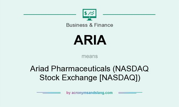 What does ARIA mean? It stands for Ariad Pharmaceuticals (NASDAQ Stock Exchange [NASDAQ])