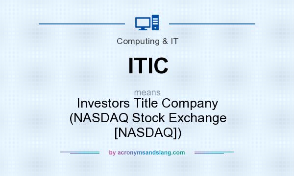 What does ITIC mean? It stands for Investors Title Company (NASDAQ Stock Exchange [NASDAQ])