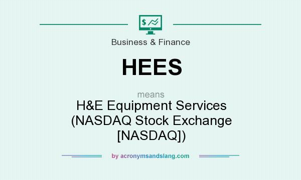 What does HEES mean? It stands for H&E Equipment Services (NASDAQ Stock Exchange [NASDAQ])