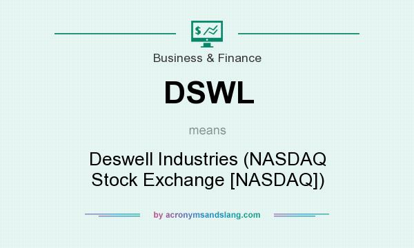What does DSWL mean? It stands for Deswell Industries (NASDAQ Stock Exchange [NASDAQ])