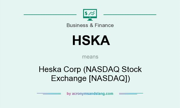 What does HSKA mean? It stands for Heska Corp (NASDAQ Stock Exchange [NASDAQ])
