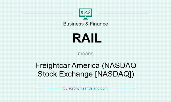 What does RAIL mean? It stands for Freightcar America (NASDAQ Stock Exchange [NASDAQ])