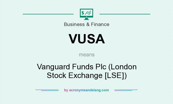 What does VUSA mean? It stands for Vanguard Funds Plc (London Stock Exchange [LSE])