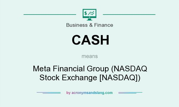 What does CASH mean? It stands for Meta Financial Group (NASDAQ Stock Exchange [NASDAQ])