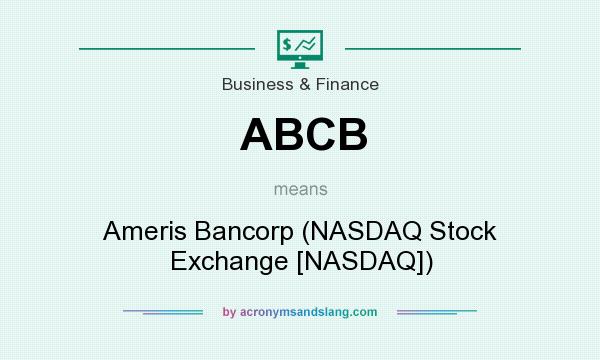 What does ABCB mean? It stands for Ameris Bancorp (NASDAQ Stock Exchange [NASDAQ])