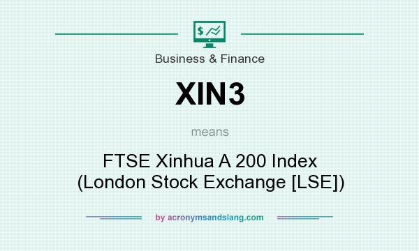 What does XIN3 mean? It stands for FTSE Xinhua A 200 Index (London Stock Exchange [LSE])