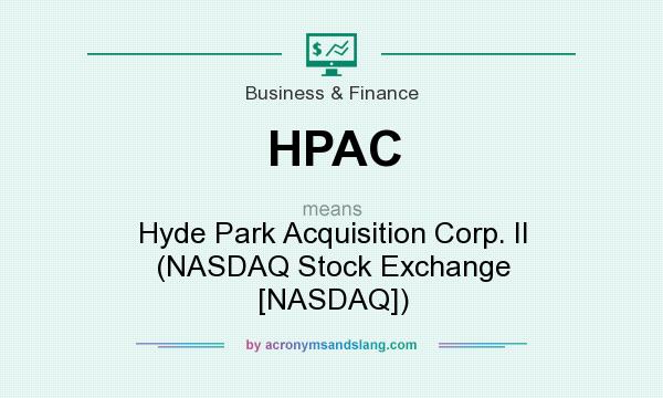 What does HPAC mean? It stands for Hyde Park Acquisition Corp. II (NASDAQ Stock Exchange [NASDAQ])