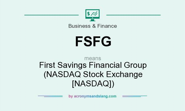 What does FSFG mean? It stands for First Savings Financial Group (NASDAQ Stock Exchange [NASDAQ])