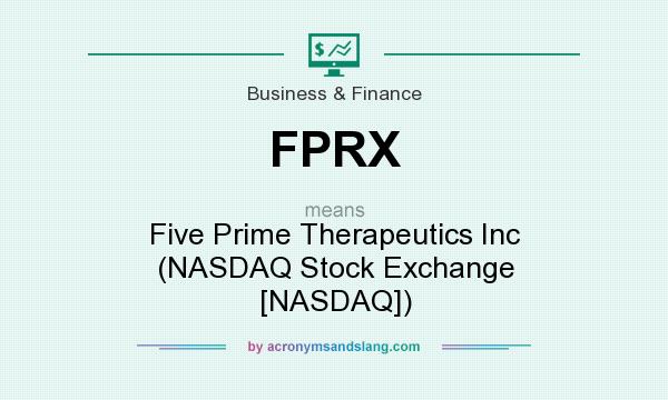 What does FPRX mean? It stands for Five Prime Therapeutics Inc (NASDAQ Stock Exchange [NASDAQ])