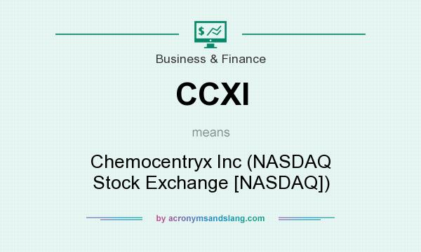 What does CCXI mean? It stands for Chemocentryx Inc (NASDAQ Stock Exchange [NASDAQ])