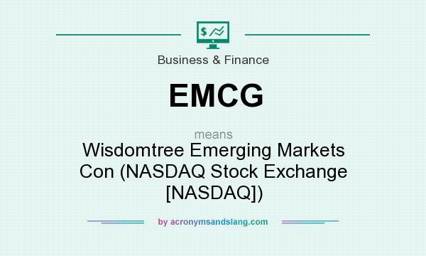 What does EMCG mean? It stands for Wisdomtree Emerging Markets Con (NASDAQ Stock Exchange [NASDAQ])
