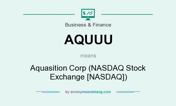 What does AQUUU mean? It stands for Aquasition Corp (NASDAQ Stock Exchange [NASDAQ])
