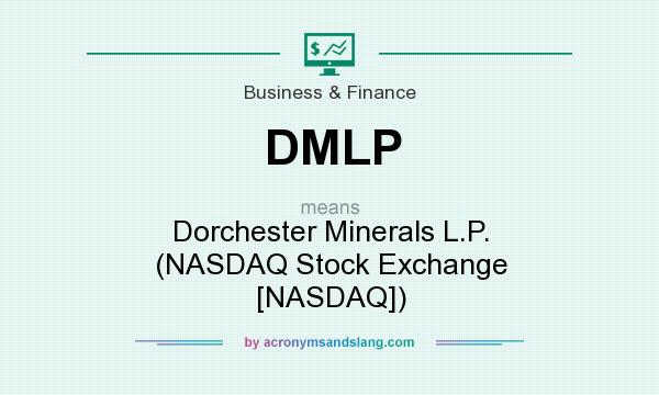 What does DMLP mean? It stands for Dorchester Minerals L.P. (NASDAQ Stock Exchange [NASDAQ])