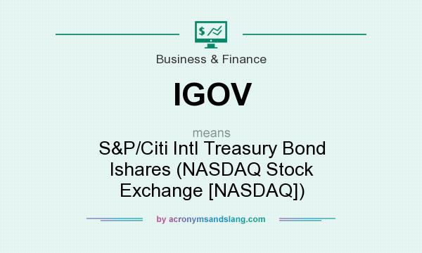 What does IGOV mean? It stands for S&P/Citi Intl Treasury Bond Ishares (NASDAQ Stock Exchange [NASDAQ])