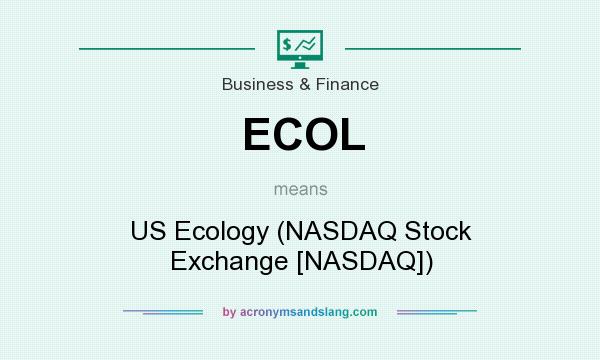 What does ECOL mean? It stands for US Ecology (NASDAQ Stock Exchange [NASDAQ])