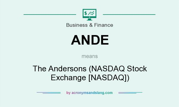 What does ANDE mean? It stands for The Andersons (NASDAQ Stock Exchange [NASDAQ])