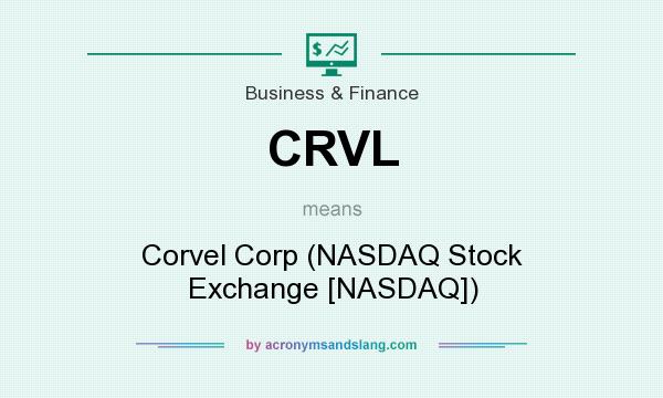 What does CRVL mean? It stands for Corvel Corp (NASDAQ Stock Exchange [NASDAQ])