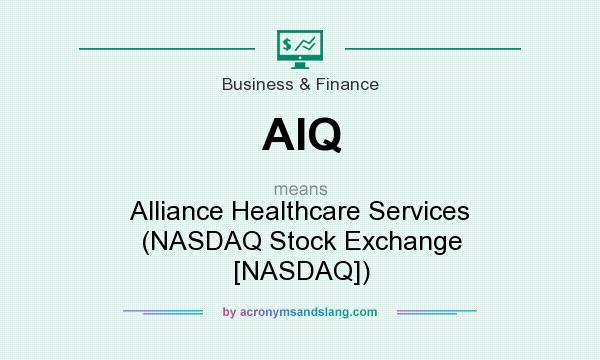What does AIQ mean? It stands for Alliance Healthcare Services (NASDAQ Stock Exchange [NASDAQ])