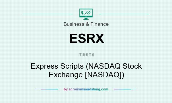 What does ESRX mean? It stands for Express Scripts (NASDAQ Stock Exchange [NASDAQ])