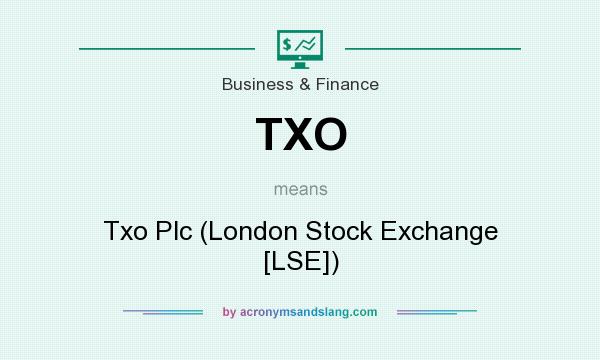 What does TXO mean? It stands for Txo Plc (London Stock Exchange [LSE])