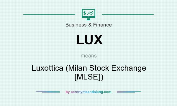 What does LUX mean? It stands for Luxottica (Milan Stock Exchange [MLSE])