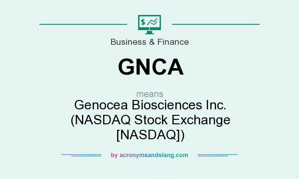 What does GNCA mean? It stands for Genocea Biosciences Inc. (NASDAQ Stock Exchange [NASDAQ])