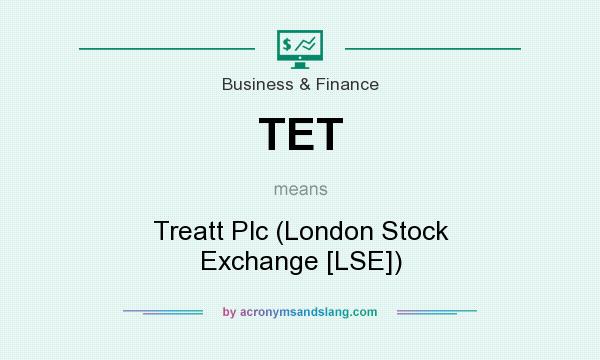 What does TET mean? It stands for Treatt Plc (London Stock Exchange [LSE])