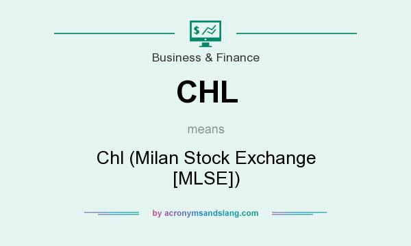 What does CHL mean? It stands for Chl (Milan Stock Exchange [MLSE])