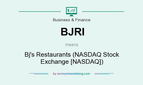 What does BJRI mean? It stands for Bj`s Restaurants (NASDAQ Stock Exchange [NASDAQ])