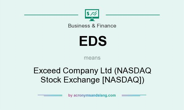 What does EDS mean? It stands for Exceed Company Ltd (NASDAQ Stock Exchange [NASDAQ])