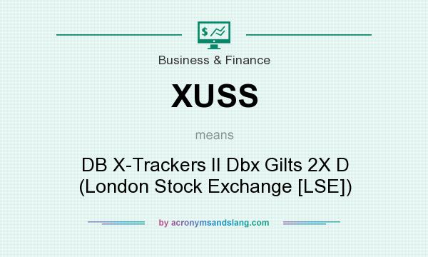 What does XUSS mean? It stands for DB X-Trackers II Dbx Gilts 2X D (London Stock Exchange [LSE])