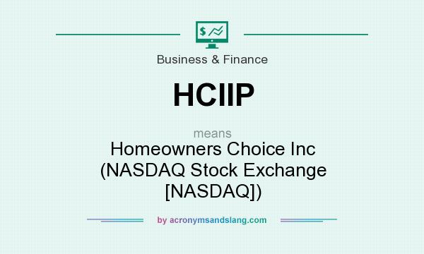 What does HCIIP mean? It stands for Homeowners Choice Inc (NASDAQ Stock Exchange [NASDAQ])