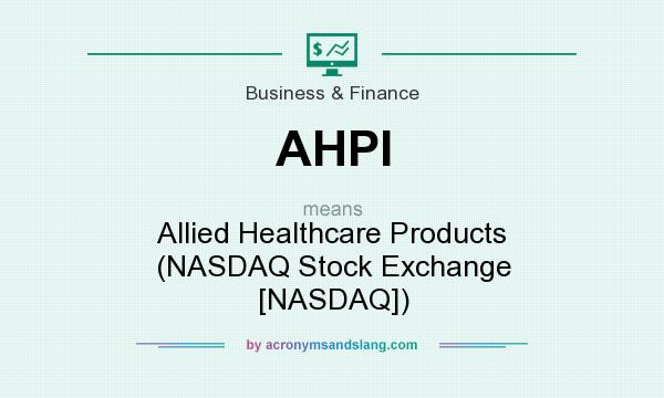 What does AHPI mean? It stands for Allied Healthcare Products (NASDAQ Stock Exchange [NASDAQ])