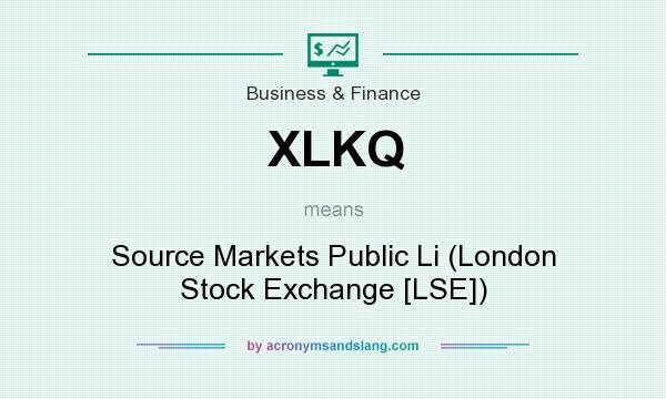 What does XLKQ mean? It stands for Source Markets Public Li (London Stock Exchange [LSE])