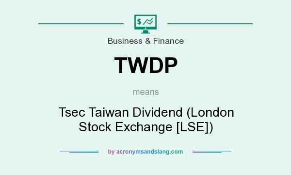 What does TWDP mean? It stands for Tsec Taiwan Dividend (London Stock Exchange [LSE])