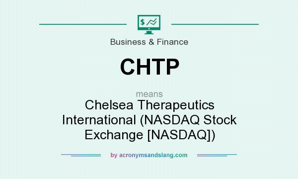 What does CHTP mean? It stands for Chelsea Therapeutics International (NASDAQ Stock Exchange [NASDAQ])
