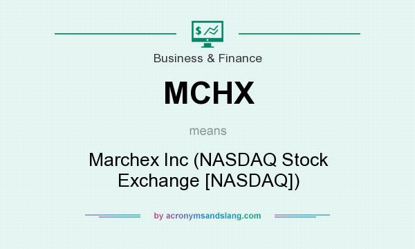 What does MCHX mean? It stands for Marchex Inc (NASDAQ Stock Exchange [NASDAQ])