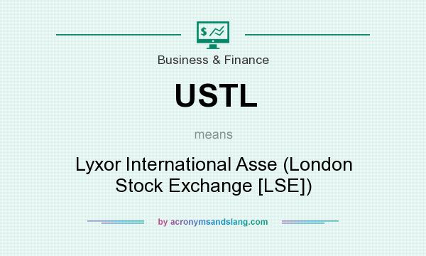 What does USTL mean? It stands for Lyxor International Asse (London Stock Exchange [LSE])
