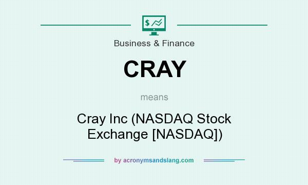 What does CRAY mean? It stands for Cray Inc (NASDAQ Stock Exchange [NASDAQ])