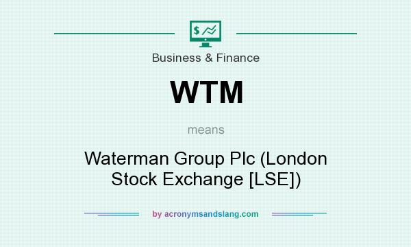 What does WTM mean? It stands for Waterman Group Plc (London Stock Exchange [LSE])