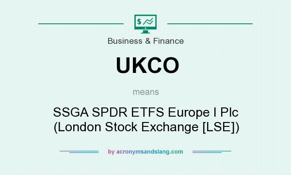 What does UKCO mean? It stands for SSGA SPDR ETFS Europe I Plc (London Stock Exchange [LSE])
