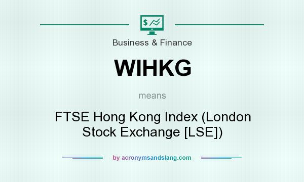 What does WIHKG mean? It stands for FTSE Hong Kong Index (London Stock Exchange [LSE])