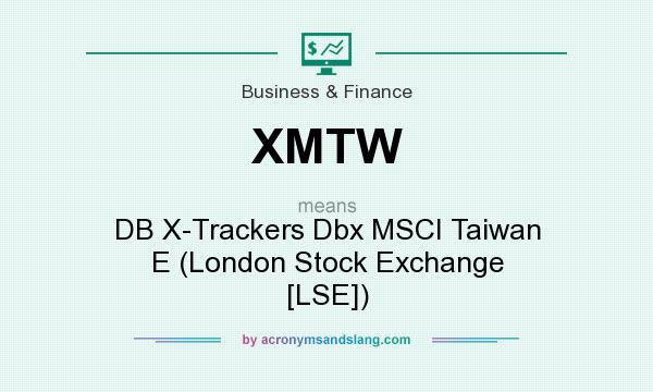 What does XMTW mean? It stands for DB X-Trackers Dbx MSCI Taiwan E (London Stock Exchange [LSE])