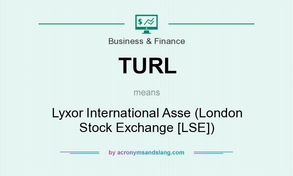 What does TURL mean? It stands for Lyxor International Asse (London Stock Exchange [LSE])