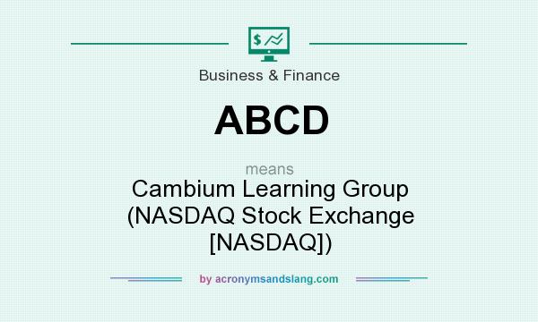 What does ABCD mean? It stands for Cambium Learning Group (NASDAQ Stock Exchange [NASDAQ])