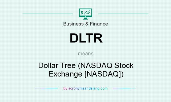 What does DLTR mean? It stands for Dollar Tree (NASDAQ Stock Exchange [NASDAQ])