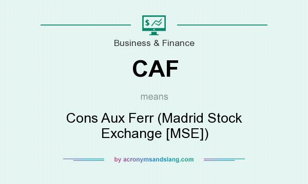 What does CAF mean? It stands for Cons Aux Ferr (Madrid Stock Exchange [MSE])