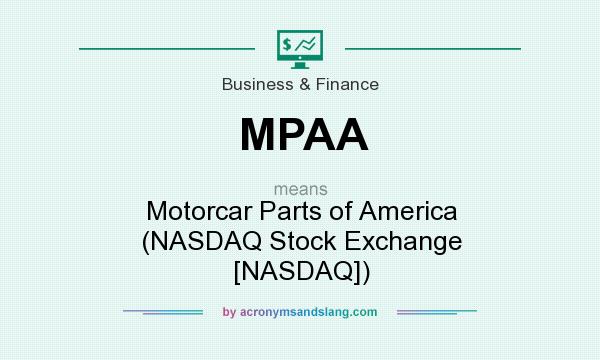 What does MPAA mean? It stands for Motorcar Parts of America (NASDAQ Stock Exchange [NASDAQ])
