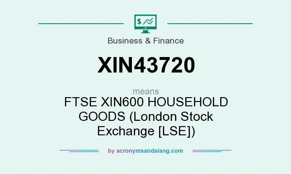 What does XIN43720 mean? It stands for FTSE XIN600 HOUSEHOLD GOODS (London Stock Exchange [LSE])